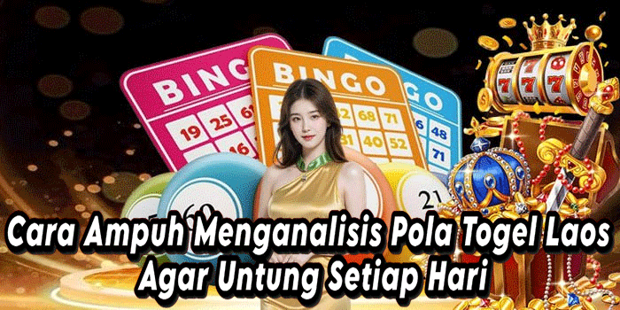 Cara Ampuh Menganalisis Pola Togel Laos Agar Untung Setiap Hari