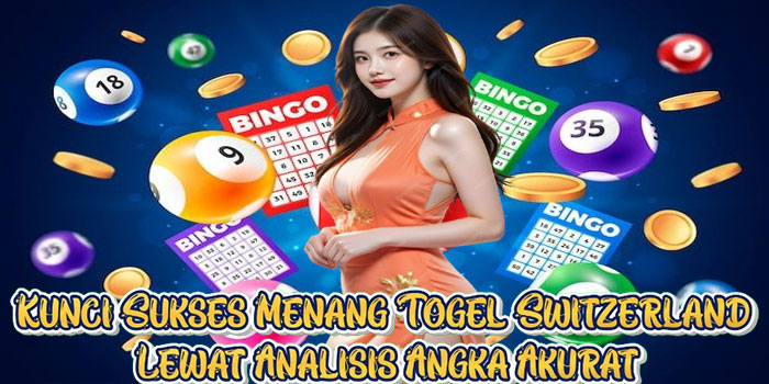 Kunci Sukses Menang Togel Switzerland Lewat Analisis Angka Akurat