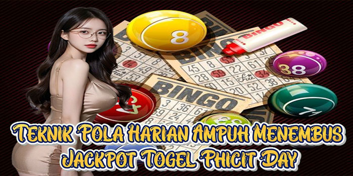 Teknik Pola Harian Ampuh Menembus Jackpot Togel Phicit Day